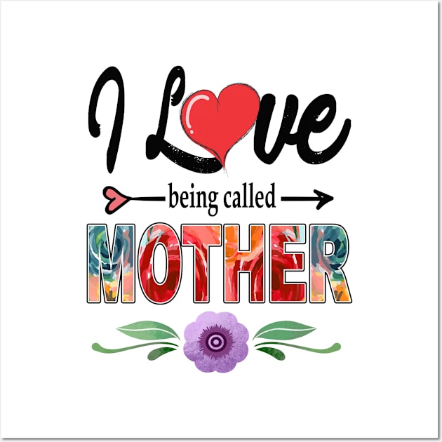 I love being called mother Wall Art by Leosit